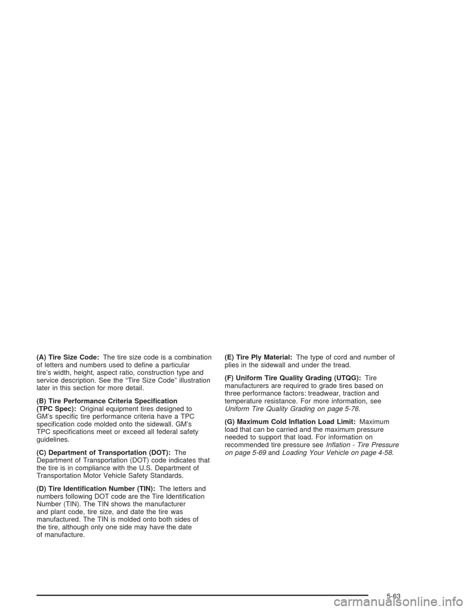 CHEVROLET TAHOE 2004 2.G Owners Manual (A) Tire Size Code:The tire size code is a combination
of letters and numbers used to de�ne a particular
tire’s width, height, aspect ratio, construction type and
service description. See the “Tir