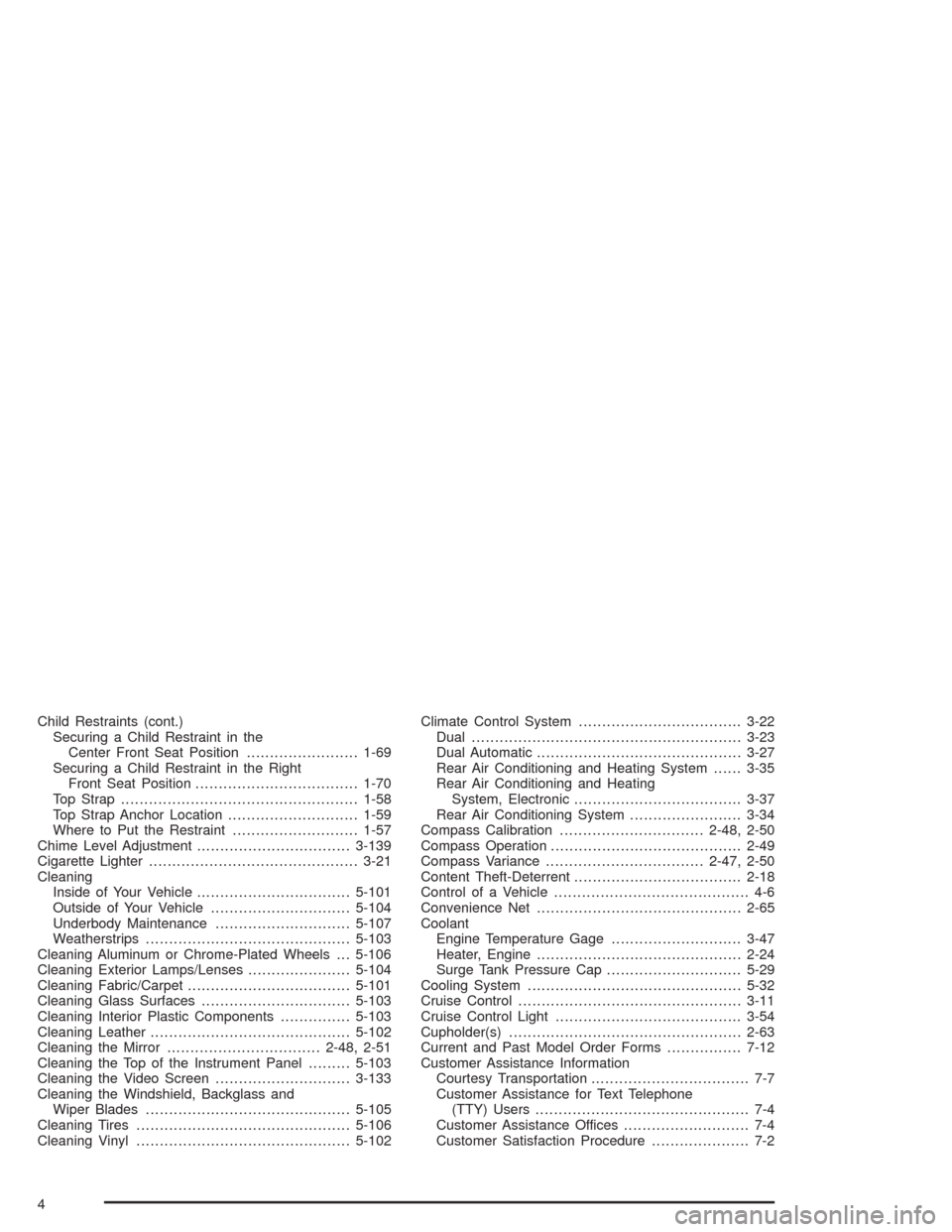 CHEVROLET TAHOE 2004 2.G Service Manual Child Restraints (cont.)
Securing a Child Restraint in the
Center Front Seat Position........................1-69
Securing a Child Restraint in the Right
Front Seat Position...........................