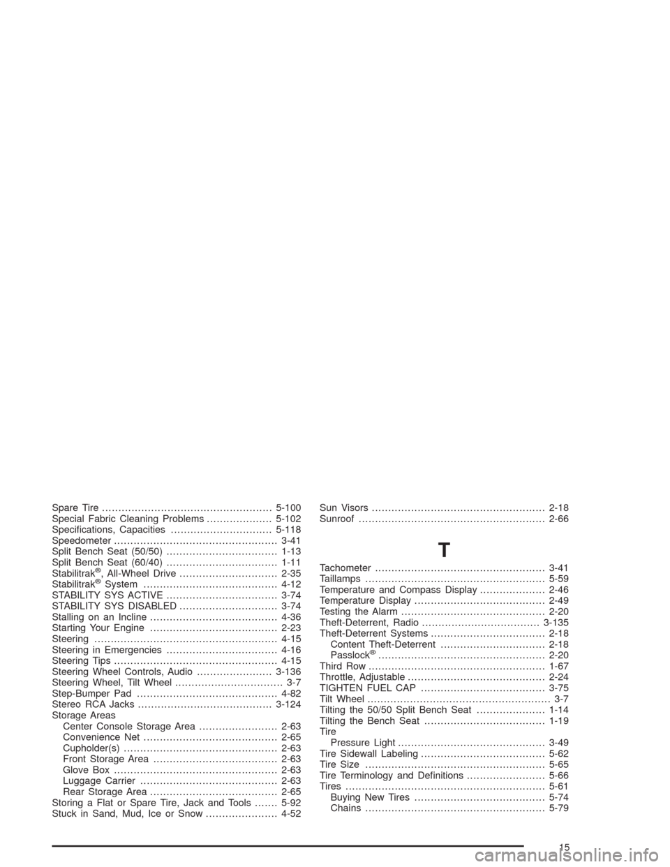 CHEVROLET TAHOE 2004 2.G Owners Manual Spare Tire....................................................5-100
Special Fabric Cleaning Problems....................5-102
Speci�cations, Capacities...............................5-118
Speedometer.