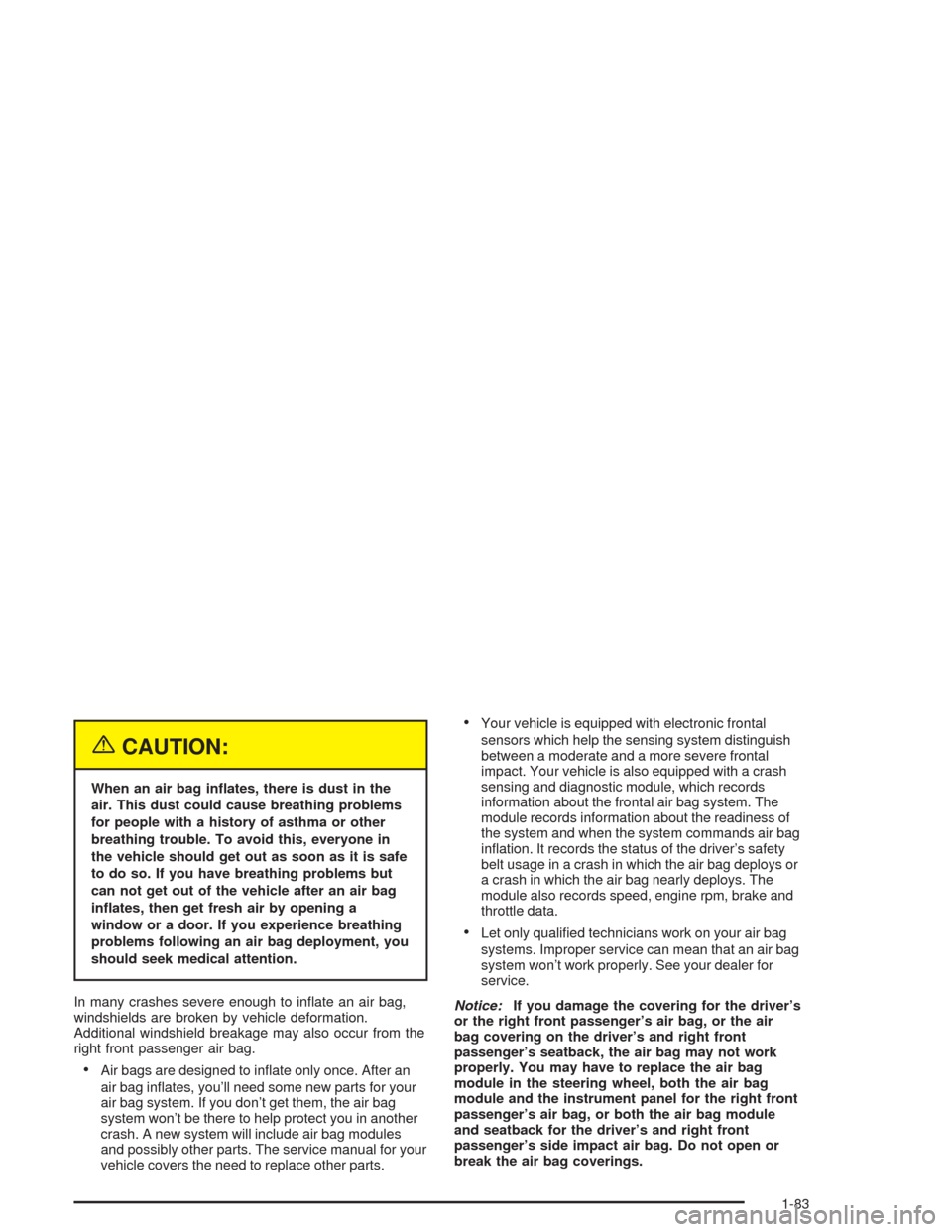 CHEVROLET TAHOE 2004 2.G Owners Manual {CAUTION:
When an air bag in�ates, there is dust in the
air. This dust could cause breathing problems
for people with a history of asthma or other
breathing trouble. To avoid this, everyone in
the veh