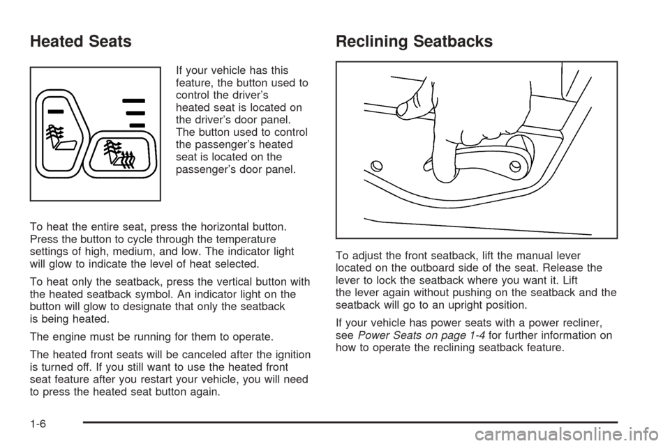 CHEVROLET TAHOE 2005 2.G Owners Manual Heated Seats
If your vehicle has this
feature, the button used to
control the driver’s
heated seat is located on
the driver’s door panel.
The button used to control
the passenger’s heated
seat i
