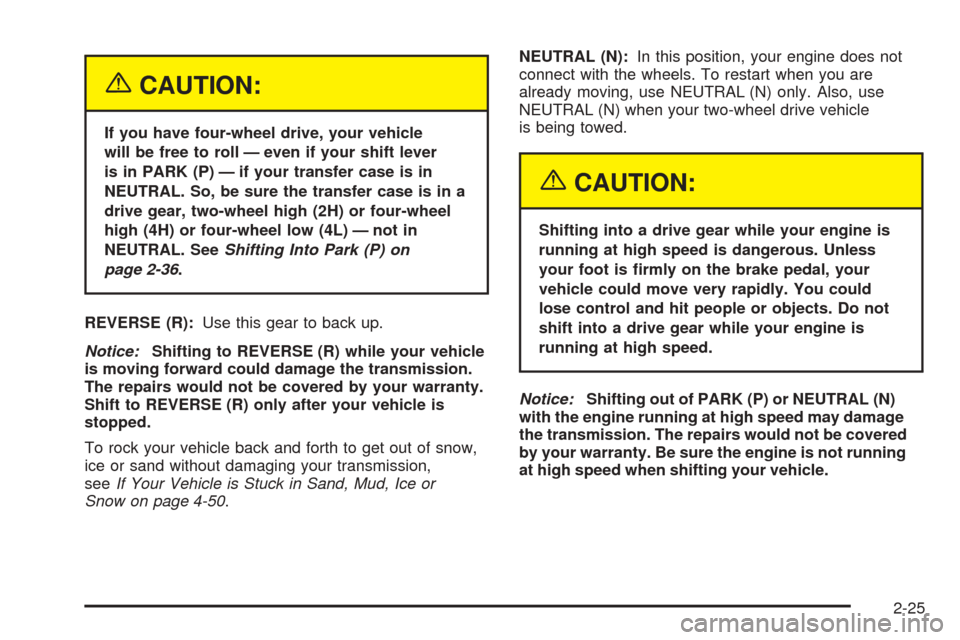 CHEVROLET TAHOE 2005 2.G Owners Manual {CAUTION:
If you have four-wheel drive, your vehicle
will be free to roll — even if your shift lever
is in PARK (P) — if your transfer case is in
NEUTRAL. So, be sure the transfer case is in a
dri CHEVROLET TAHOE 2005 2.G Owners Manual {CAUTION:
If you have four-wheel drive, your vehicle
will be free to roll — even if your shift lever
is in PARK (P) — if your transfer case is in
NEUTRAL. So, be sure the transfer case is in a
dri