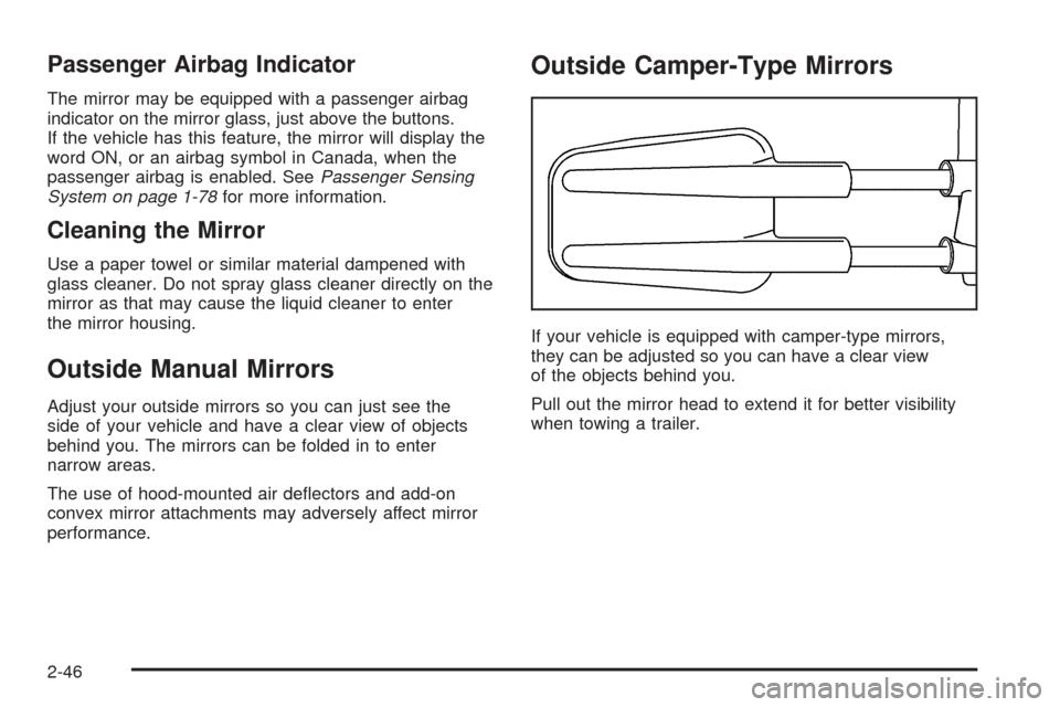 CHEVROLET TAHOE 2005 2.G Owners Manual Passenger Airbag Indicator
The mirror may be equipped with a passenger airbag
indicator on the mirror glass, just above the buttons.
If the vehicle has this feature, the mirror will display the
word O