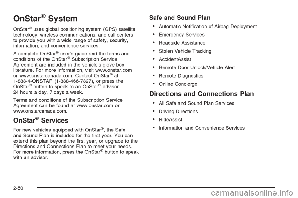 CHEVROLET TAHOE 2005 2.G Owners Manual OnStar®System
OnStar®uses global positioning system (GPS) satellite
technology, wireless communications, and call centers
to provide you with a wide range of safety, security,
information, and conve