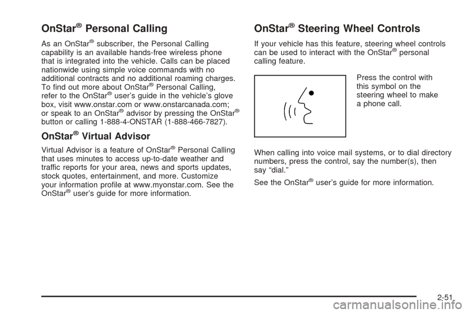 CHEVROLET TAHOE 2005 2.G Owners Manual OnStar®Personal Calling
As an OnStar®subscriber, the Personal Calling
capability is an available hands-free wireless phone
that is integrated into the vehicle. Calls can be placed
nationwide using s
