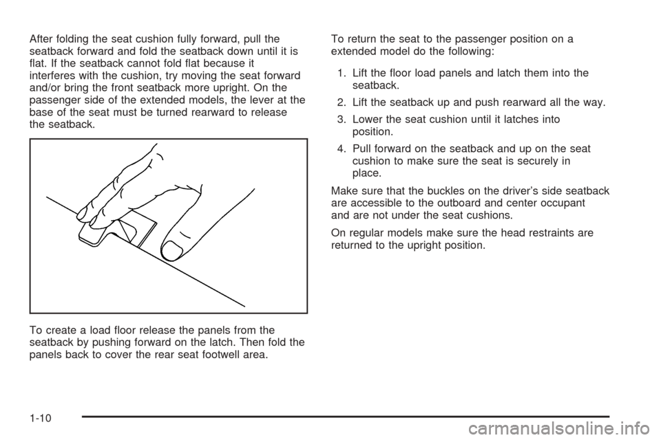 CHEVROLET TAHOE 2005 2.G User Guide After folding the seat cushion fully forward, pull the
seatback forward and fold the seatback down until it is
�at. If the seatback cannot fold �at because it
interferes with the cushion, try moving t