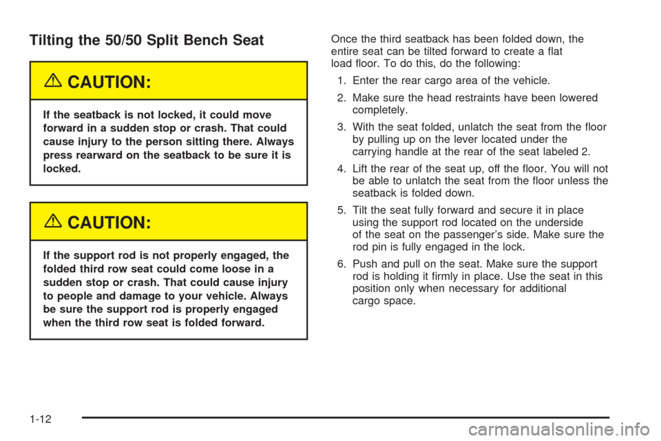 CHEVROLET TAHOE 2005 2.G Owners Manual Tilting the 50/50 Split Bench Seat
{CAUTION:
If the seatback is not locked, it could move
forward in a sudden stop or crash. That could
cause injury to the person sitting there. Always
press rearward 