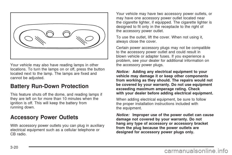 CHEVROLET TAHOE 2005 2.G Owners Manual Your vehicle may also have reading lamps in other
locations. To turn the lamps on or off, press the button
located next to the lamp. The lamps are �xed and
cannot be adjusted.
Battery Run-Down Protect