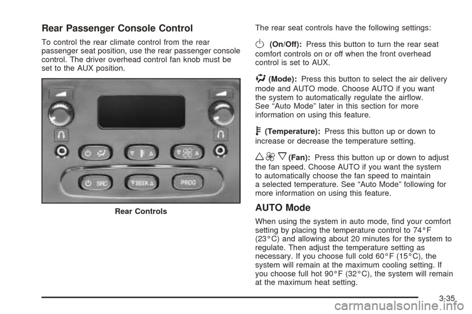 CHEVROLET TAHOE 2005 2.G Owners Manual Rear Passenger Console Control
To control the rear climate control from the rear
passenger seat position, use the rear passenger console
control. The driver overhead control fan knob must be
set to th