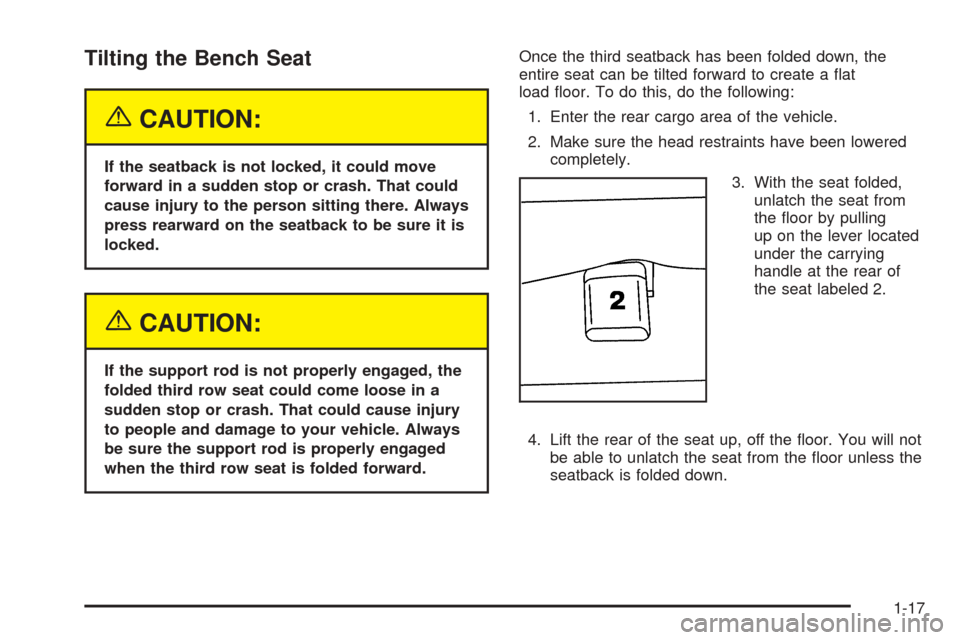 CHEVROLET TAHOE 2005 2.G Owners Manual Tilting the Bench Seat
{CAUTION:
If the seatback is not locked, it could move
forward in a sudden stop or crash. That could
cause injury to the person sitting there. Always
press rearward on the seatb