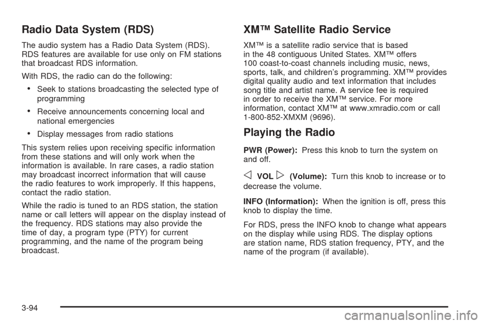 CHEVROLET TAHOE 2005 2.G Owners Manual Radio Data System (RDS)
The audio system has a Radio Data System (RDS).
RDS features are available for use only on FM stations
that broadcast RDS information.
With RDS, the radio can do the following: