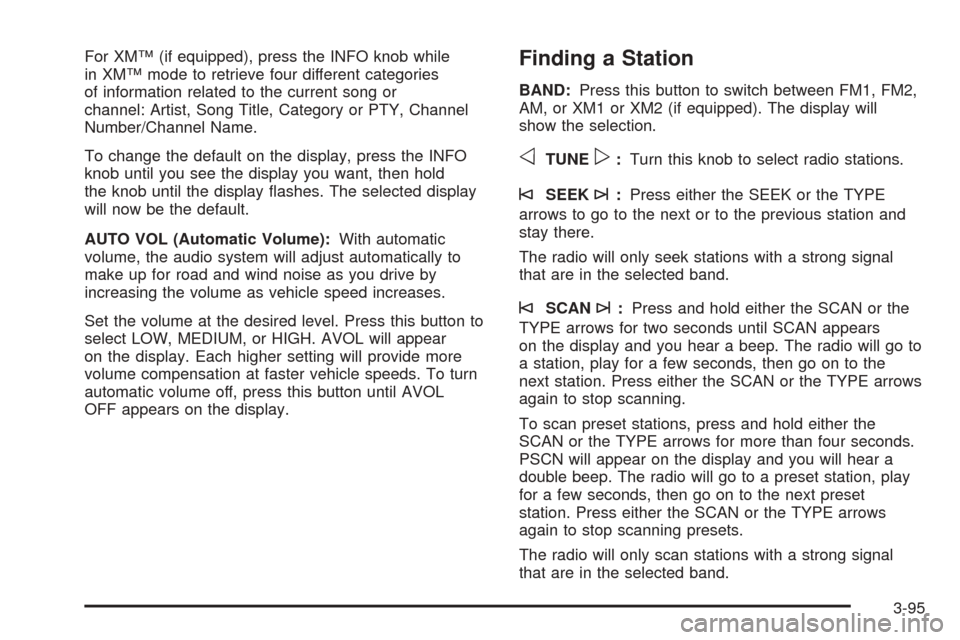 CHEVROLET TAHOE 2005 2.G Owners Manual For XM™ (if equipped), press the INFO knob while
in XM™ mode to retrieve four different categories
of information related to the current song or
channel: Artist, Song Title, Category or PTY, Chann
