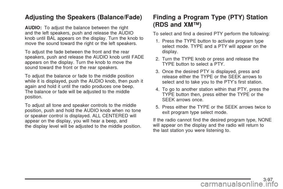 CHEVROLET TAHOE 2005 2.G Owners Manual Adjusting the Speakers (Balance/Fade)
AUDIO:To adjust the balance between the right
and the left speakers, push and release the AUDIO
knob until BAL appears on the display. Turn the knob to
move the s