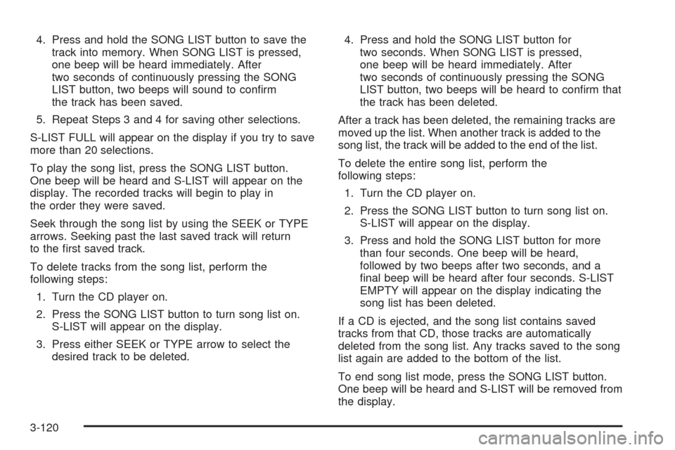 CHEVROLET TAHOE 2005 2.G Owners Manual 4. Press and hold the SONG LIST button to save the
track into memory. When SONG LIST is pressed,
one beep will be heard immediately. After
two seconds of continuously pressing the SONG
LIST button, tw CHEVROLET TAHOE 2005 2.G Owners Manual 4. Press and hold the SONG LIST button to save the
track into memory. When SONG LIST is pressed,
one beep will be heard immediately. After
two seconds of continuously pressing the SONG
LIST button, tw