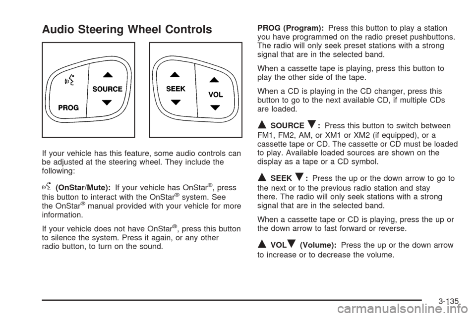 CHEVROLET TAHOE 2005 2.G Owners Manual Audio Steering Wheel Controls
If your vehicle has this feature, some audio controls can
be adjusted at the steering wheel. They include the
following:
g(OnStar/Mute):If your vehicle has OnStar®, pres CHEVROLET TAHOE 2005 2.G Owners Manual Audio Steering Wheel Controls
If your vehicle has this feature, some audio controls can
be adjusted at the steering wheel. They include the
following:
g(OnStar/Mute):If your vehicle has OnStar®, pres