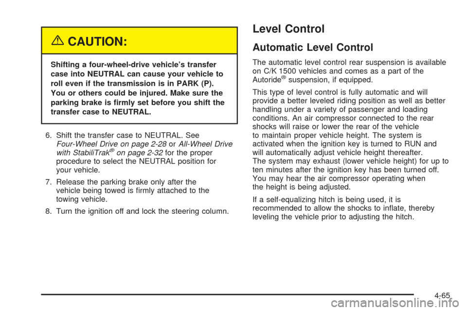 CHEVROLET TAHOE 2005 2.G Owners Manual {CAUTION:
Shifting a four-wheel-drive vehicle’s transfer
case into NEUTRAL can cause your vehicle to
roll even if the transmission is in PARK (P).
You or others could be injured. Make sure the
parki CHEVROLET TAHOE 2005 2.G Owners Manual {CAUTION:
Shifting a four-wheel-drive vehicle’s transfer
case into NEUTRAL can cause your vehicle to
roll even if the transmission is in PARK (P).
You or others could be injured. Make sure the
parki