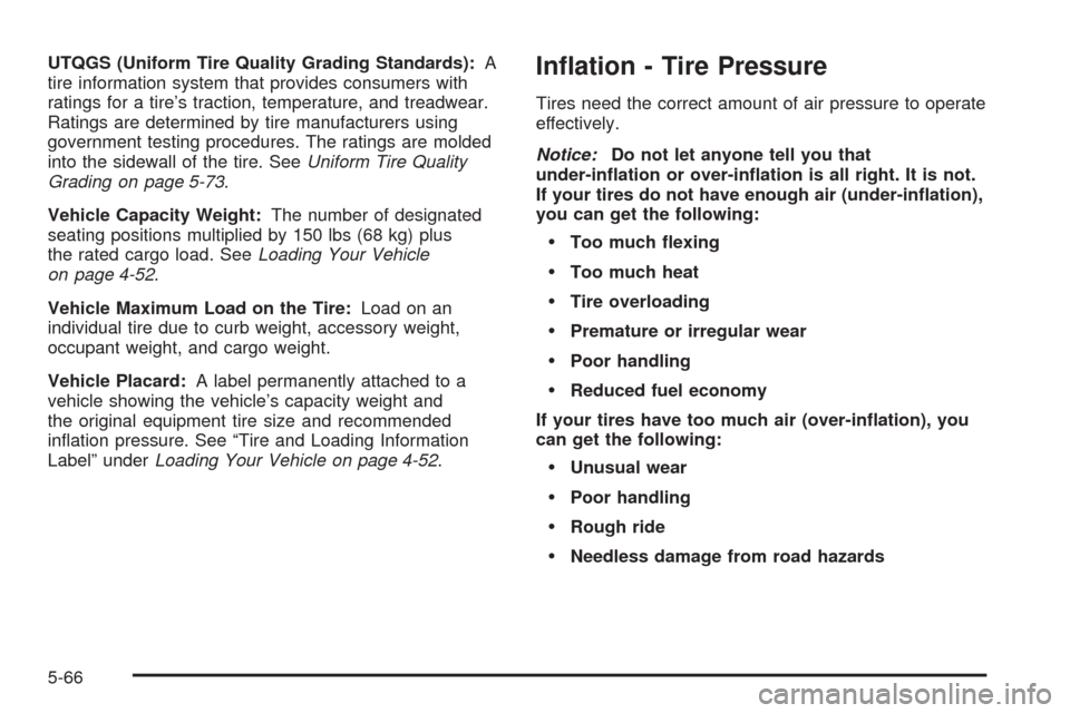 CHEVROLET TAHOE 2005 2.G Owners Manual UTQGS (Uniform Tire Quality Grading Standards):A
tire information system that provides consumers with
ratings for a tire’s traction, temperature, and treadwear.
Ratings are determined by tire manufa