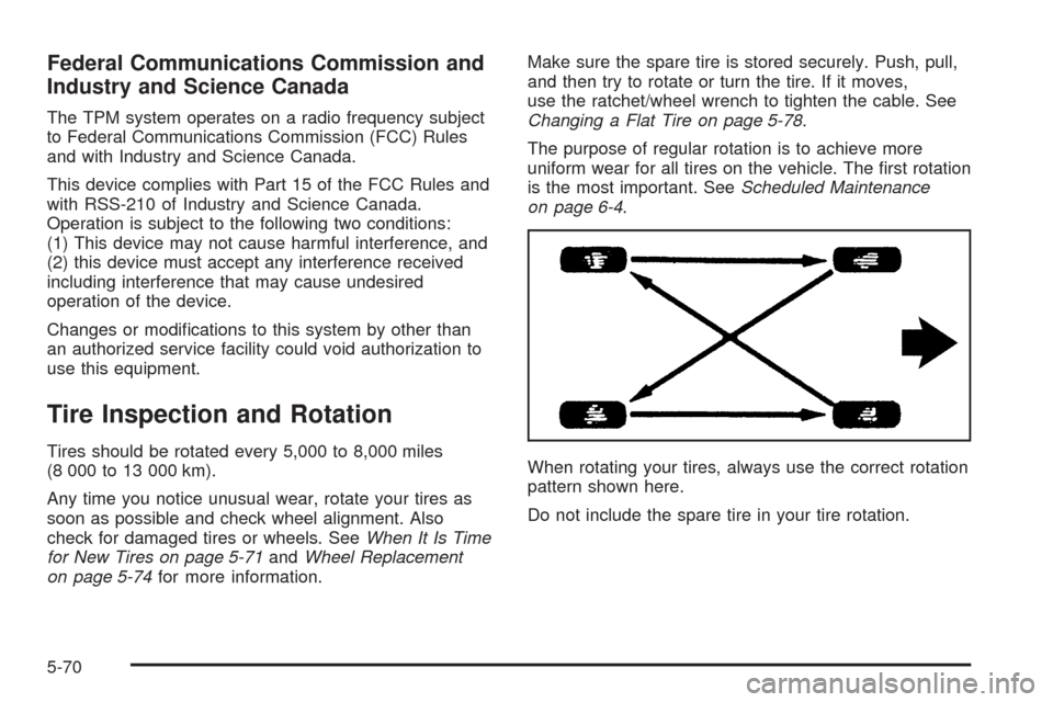 CHEVROLET TAHOE 2005 2.G Owners Manual Federal Communications Commission and
Industry and Science Canada
The TPM system operates on a radio frequency subject
to Federal Communications Commission (FCC) Rules
and with Industry and Science Ca