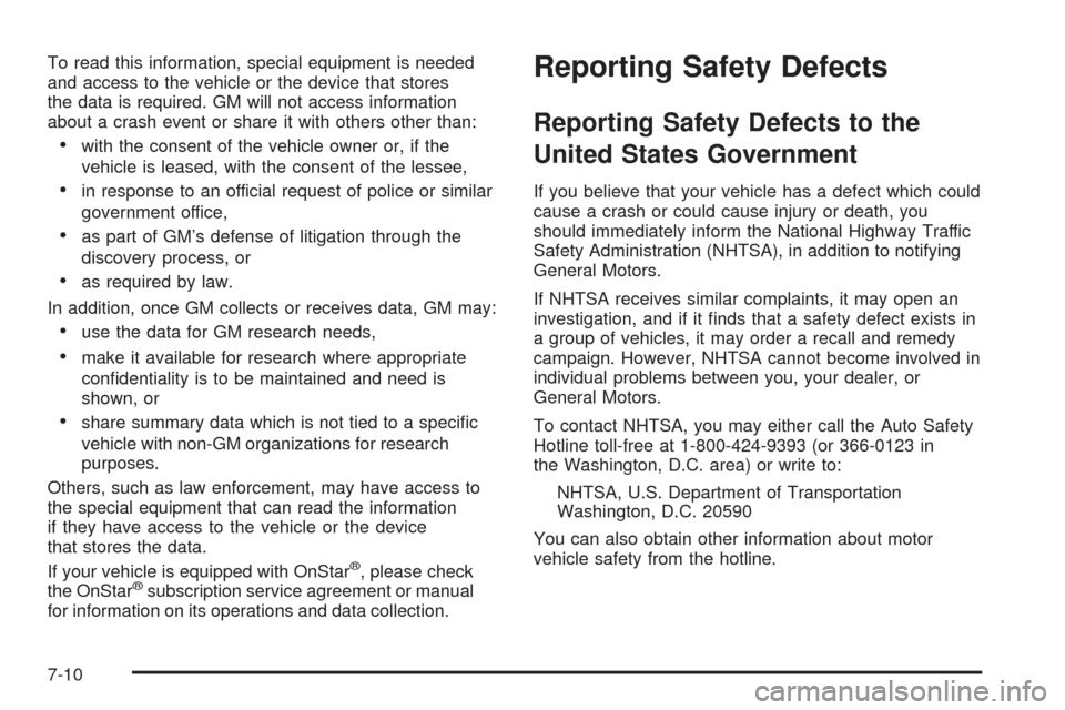 CHEVROLET TAHOE 2005 2.G Owners Manual To read this information, special equipment is needed
and access to the vehicle or the device that stores
the data is required. GM will not access information
about a crash event or share it with othe
