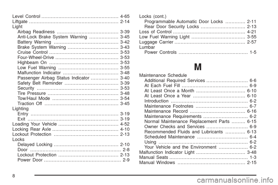 CHEVROLET TAHOE 2005 2.G User Guide Level Control..................................................4-65
Liftgate..........................................................2-14
Light
Airbag Readiness.......................................
