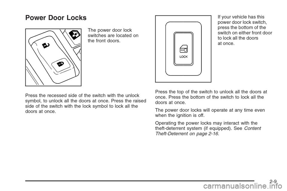 CHEVROLET TAHOE 2006 2.G Owners Manual Power Door Locks
The power door lock
switches are located on
the front doors.
Press the recessed side of the switch with the unlock
symbol, to unlock all the doors at once. Press the raised
side of th