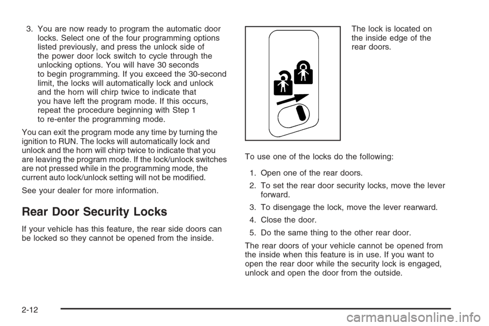 CHEVROLET TAHOE 2006 2.G Owners Manual 3. You are now ready to program the automatic door
locks. Select one of the four programming options
listed previously, and press the unlock side of
the power door lock switch to cycle through the
unl
