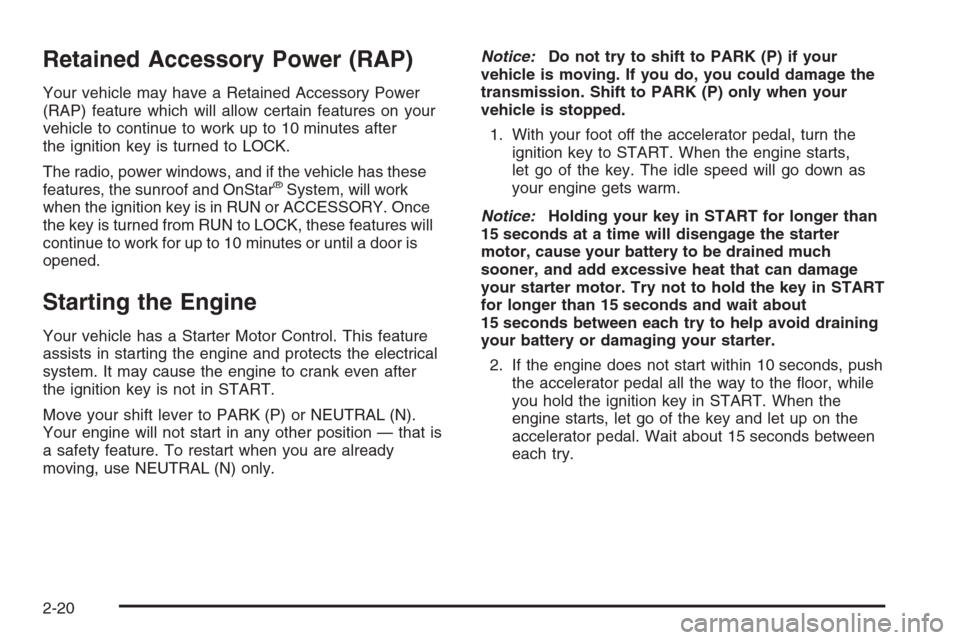 CHEVROLET TAHOE 2006 2.G Owners Manual Retained Accessory Power (RAP)
Your vehicle may have a Retained Accessory Power
(RAP) feature which will allow certain features on your
vehicle to continue to work up to 10 minutes after
the ignition 