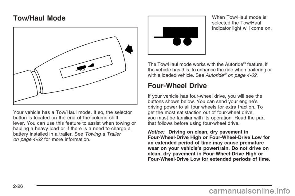 CHEVROLET TAHOE 2006 2.G Owners Manual Tow/Haul Mode
Your vehicle has a Tow/Haul mode. If so, the selector
button is located on the end of the column shift
lever. You can use this feature to assist when towing or
hauling a heavy load or if