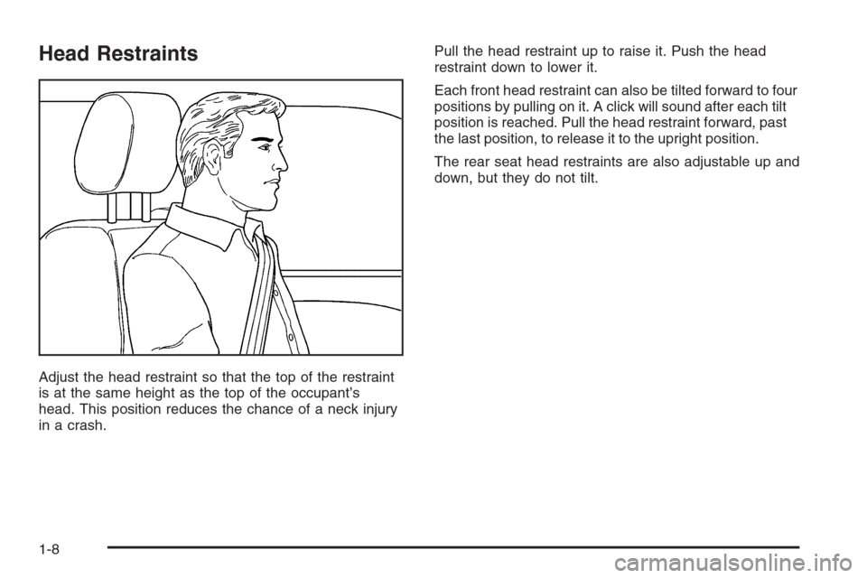 CHEVROLET TAHOE 2006 2.G User Guide Head Restraints
Adjust the head restraint so that the top of the restraint
is at the same height as the top of the occupant’s
head. This position reduces the chance of a neck injury
in a crash.Pull 