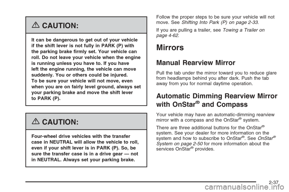 CHEVROLET TAHOE 2006 2.G Owners Manual {CAUTION:
It can be dangerous to get out of your vehicle
if the shift lever is not fully in PARK (P) with
the parking brake �rmly set. Your vehicle can
roll. Do not leave your vehicle when the engine
