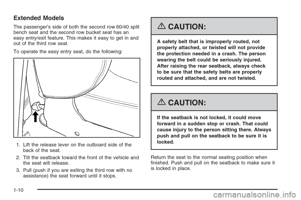 CHEVROLET TAHOE 2006 2.G User Guide Extended Models
The passenger’s side of both the second row 60/40 split
bench seat and the second row bucket seat has an
easy entry/exit feature. This makes it easy to get in and
out of the third ro