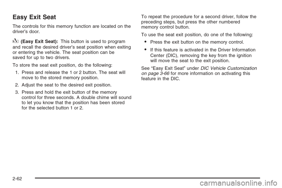 CHEVROLET TAHOE 2006 2.G Owners Manual Easy Exit Seat
The controls for this memory function are located on the
driver’s door.
B(Easy Exit Seat):This button is used to program
and recall the desired driver’s seat position when exiting
o