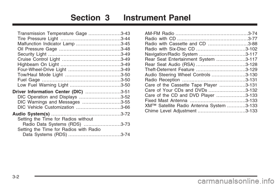 CHEVROLET TAHOE 2006 2.G Owners Manual Transmission Temperature Gage.....................3-43
Tire Pressure Light.......................................3-44
Malfunction Indicator Lamp.............................3-45
Oil Pressure Gage.....