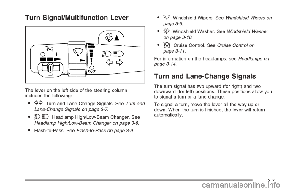 CHEVROLET TAHOE 2006 2.G Owners Manual Turn Signal/Multifunction Lever
The lever on the left side of the steering column
includes the following:
GTurn and Lane Change Signals. SeeTurn and
Lane-Change Signals on page 3-7.
53Headlamp High/