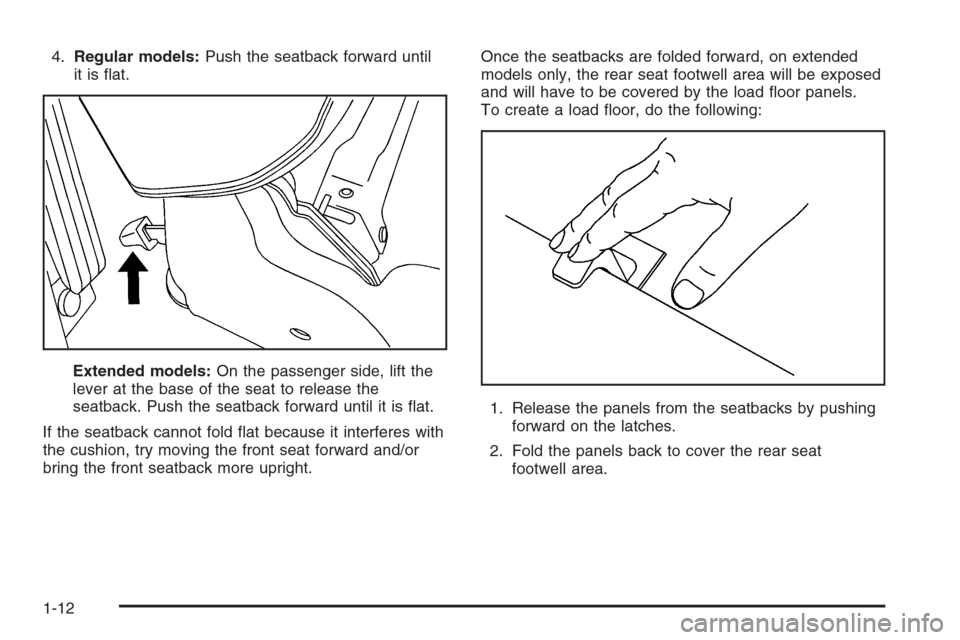 CHEVROLET TAHOE 2006 2.G User Guide 4.Regular models:Push the seatback forward until
it is �at.
Extended models:On the passenger side, lift the
lever at the base of the seat to release the
seatback. Push the seatback forward until it is