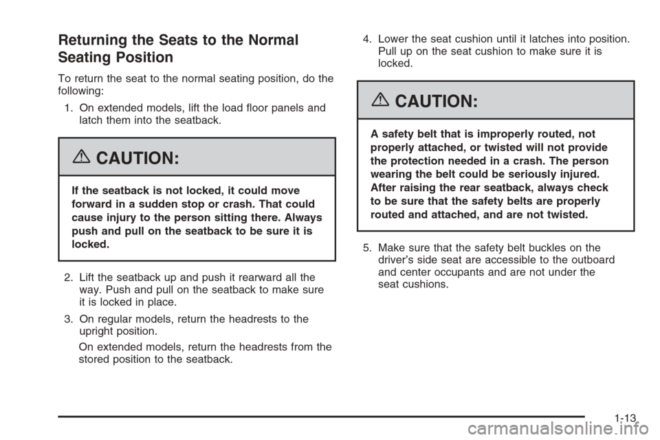 CHEVROLET TAHOE 2006 2.G User Guide Returning the Seats to the Normal
Seating Position
To return the seat to the normal seating position, do the
following:
1. On extended models, lift the load �oor panels and
latch them into the seatbac