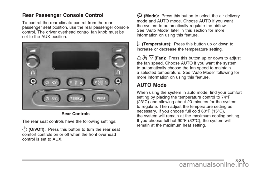 CHEVROLET TAHOE 2006 2.G Owners Manual Rear Passenger Console Control
To control the rear climate control from the rear
passenger seat position, use the rear passenger console
control. The driver overhead control fan knob must be
set to th