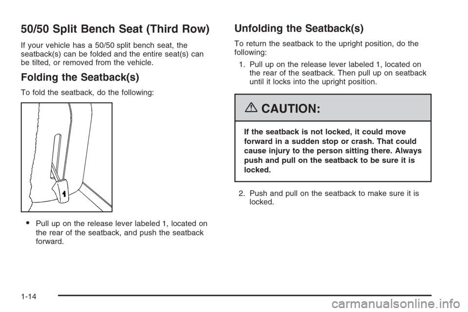 CHEVROLET TAHOE 2006 2.G User Guide 50/50 Split Bench Seat (Third Row)
If your vehicle has a 50/50 split bench seat, the
seatback(s) can be folded and the entire seat(s) can
be tilted, or removed from the vehicle.
Folding the Seatback(s