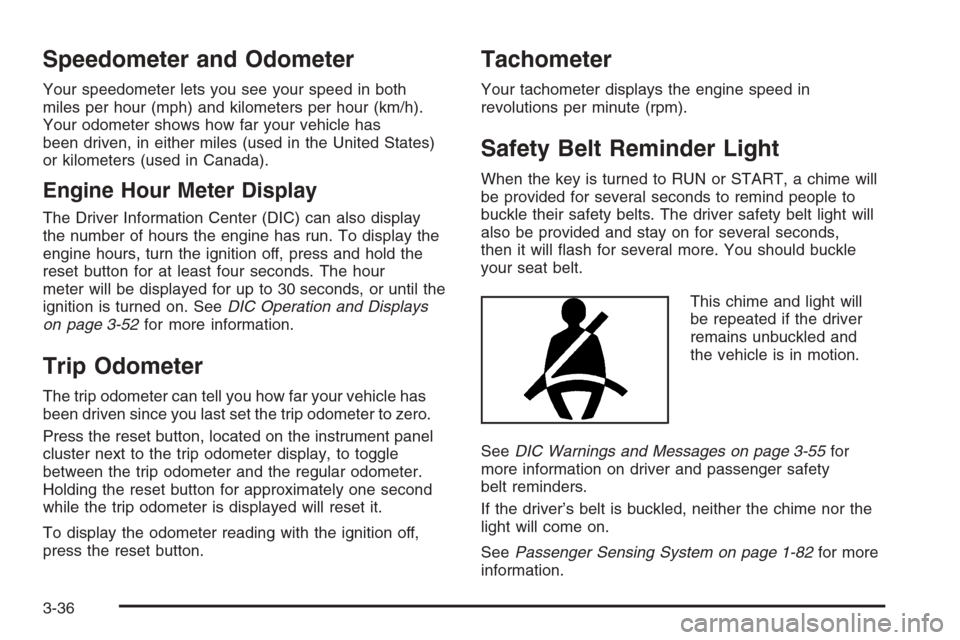 CHEVROLET TAHOE 2006 2.G Owners Manual Speedometer and Odometer
Your speedometer lets you see your speed in both
miles per hour (mph) and kilometers per hour (km/h).
Your odometer shows how far your vehicle has
been driven, in either miles