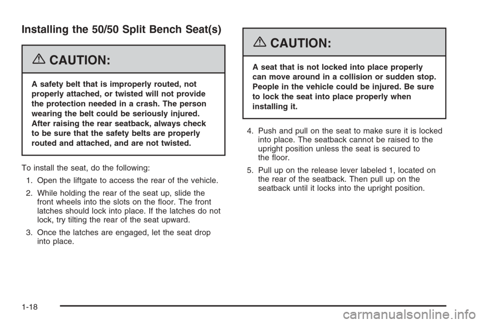 CHEVROLET TAHOE 2006 2.G Owners Manual Installing the 50/50 Split Bench Seat(s)
{CAUTION:
A safety belt that is improperly routed, not
properly attached, or twisted will not provide
the protection needed in a crash. The person
wearing the 