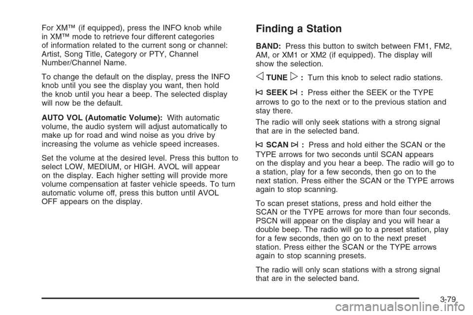 CHEVROLET TAHOE 2006 2.G Owners Manual For XM™ (if equipped), press the INFO knob while
in XM™ mode to retrieve four different categories
of information related to the current song or channel:
Artist, Song Title, Category or PTY, Chann