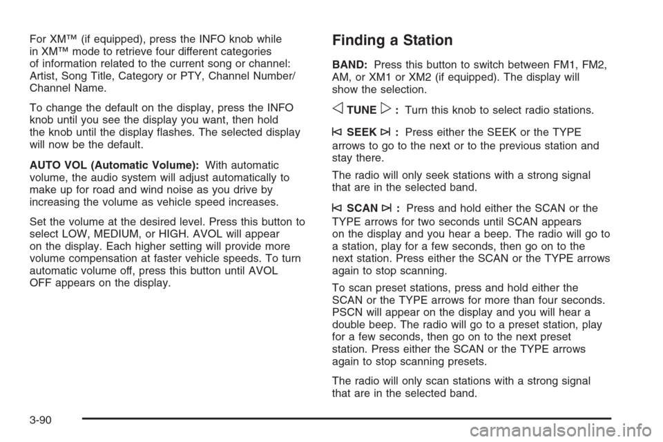 CHEVROLET TAHOE 2006 2.G Owners Manual For XM™ (if equipped), press the INFO knob while
in XM™ mode to retrieve four different categories
of information related to the current song or channel:
Artist, Song Title, Category or PTY, Chann