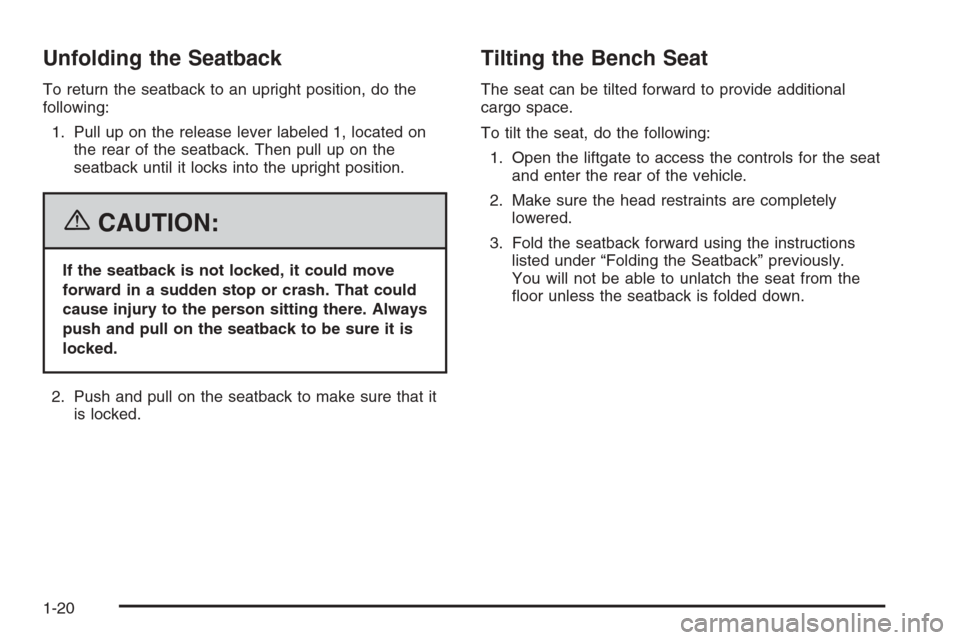 CHEVROLET TAHOE 2006 2.G Owners Manual Unfolding the Seatback
To return the seatback to an upright position, do the
following:
1. Pull up on the release lever labeled 1, located on
the rear of the seatback. Then pull up on the
seatback unt