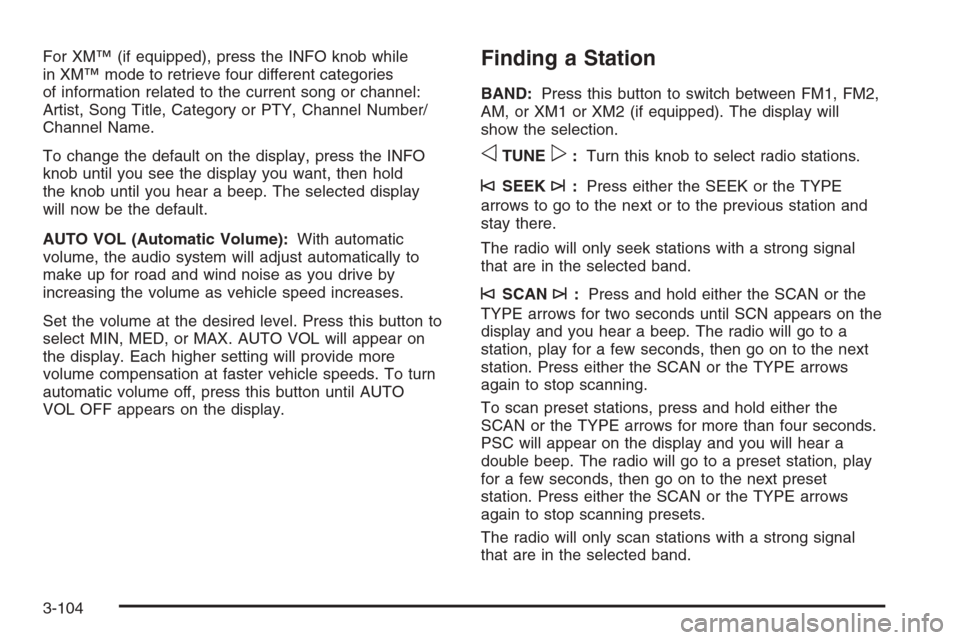 CHEVROLET TAHOE 2006 2.G Owners Manual For XM™ (if equipped), press the INFO knob while
in XM™ mode to retrieve four different categories
of information related to the current song or channel:
Artist, Song Title, Category or PTY, Chann