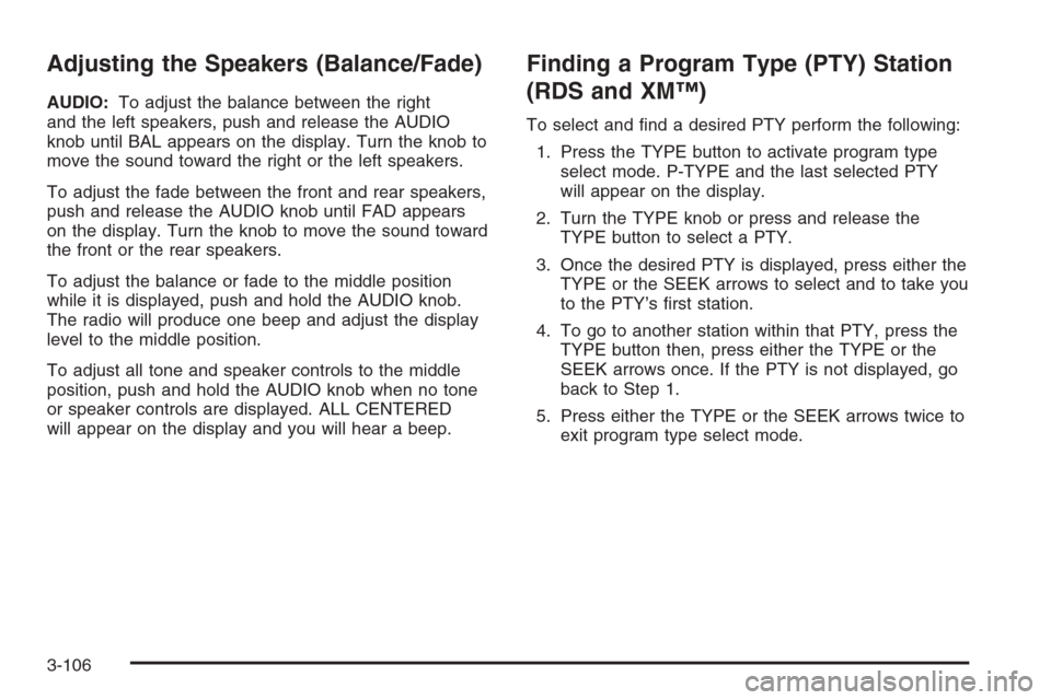CHEVROLET TAHOE 2006 2.G Owners Manual Adjusting the Speakers (Balance/Fade)
AUDIO:To adjust the balance between the right
and the left speakers, push and release the AUDIO
knob until BAL appears on the display. Turn the knob to
move the s