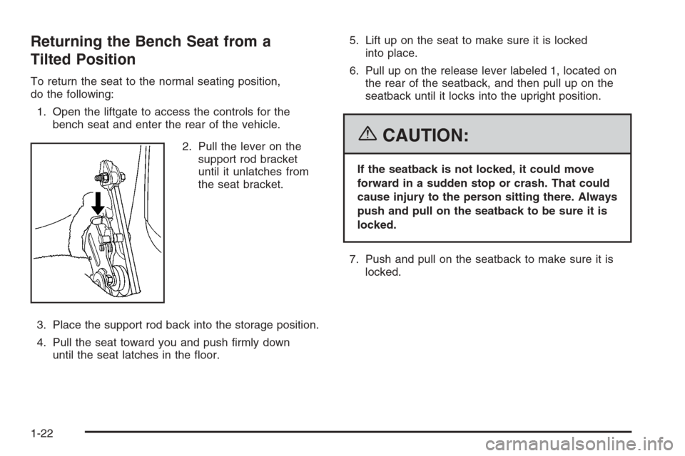 CHEVROLET TAHOE 2006 2.G Owners Manual Returning the Bench Seat from a
Tilted Position
To return the seat to the normal seating position,
do the following:
1. Open the liftgate to access the controls for the
bench seat and enter the rear o