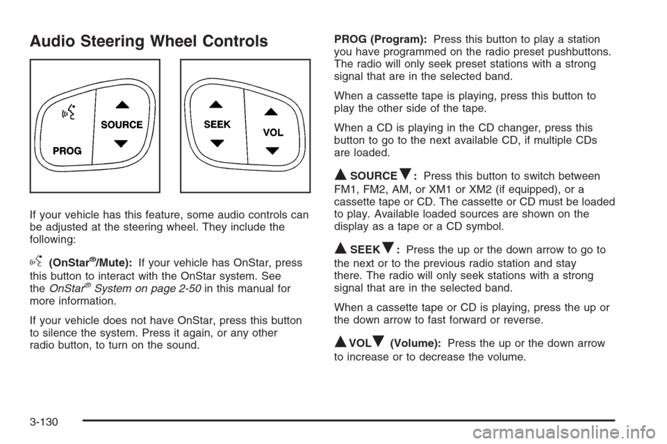 CHEVROLET TAHOE 2006 2.G Owners Manual Audio Steering Wheel Controls
If your vehicle has this feature, some audio controls can
be adjusted at the steering wheel. They include the
following:
g(OnStar®/Mute):If your vehicle has OnStar, pres