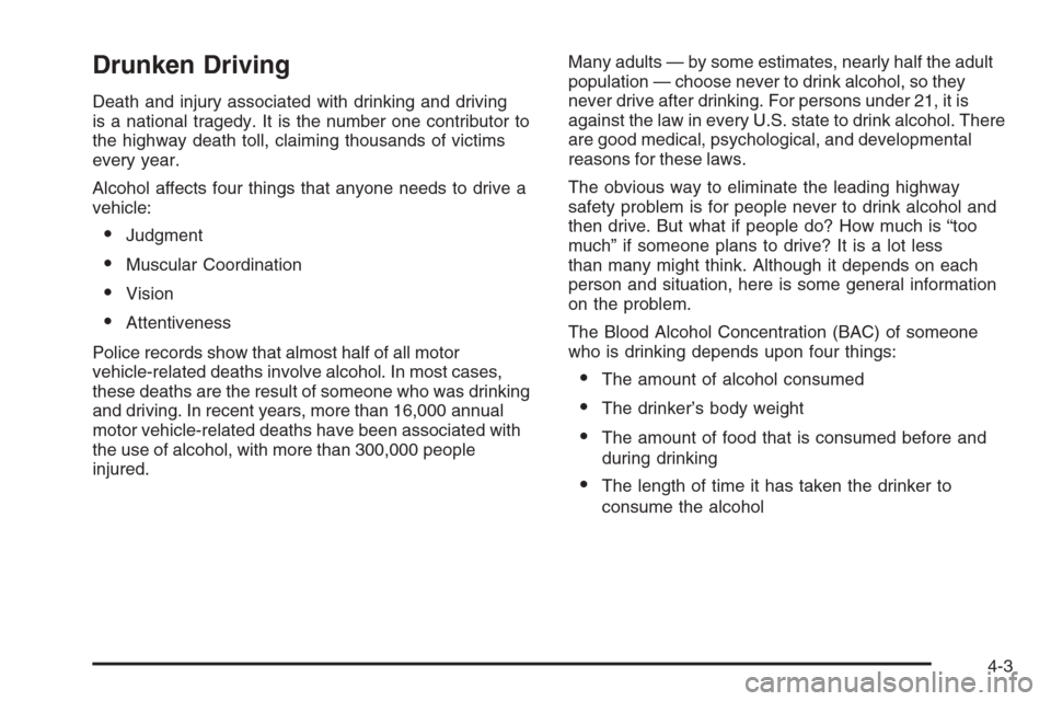 CHEVROLET TAHOE 2006 2.G Owners Manual Drunken Driving
Death and injury associated with drinking and driving
is a national tragedy. It is the number one contributor to
the highway death toll, claiming thousands of victims
every year.
Alcoh