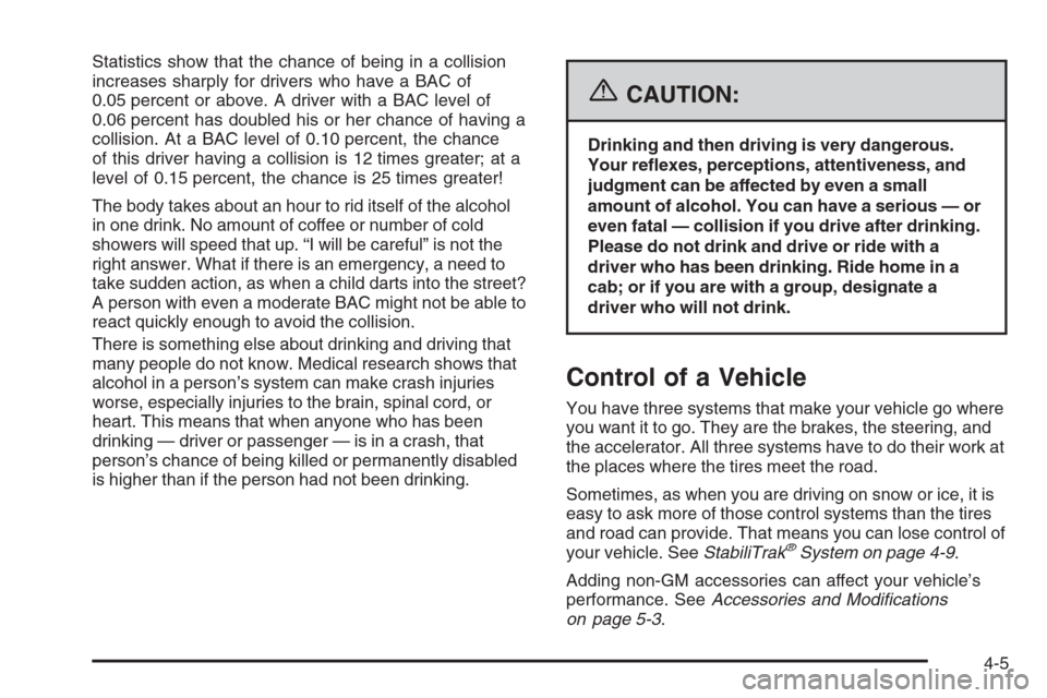 CHEVROLET TAHOE 2006 2.G Owners Manual Statistics show that the chance of being in a collision
increases sharply for drivers who have a BAC of
0.05 percent or above. A driver with a BAC level of
0.06 percent has doubled his or her chance o