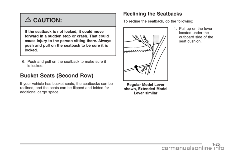 CHEVROLET TAHOE 2006 2.G Owners Guide {CAUTION:
If the seatback is not locked, it could move
forward in a sudden stop or crash. That could
cause injury to the person sitting there. Always
push and pull on the seatback to be sure it is
loc